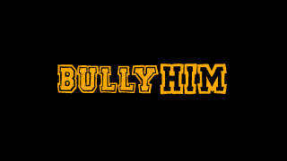 Bully Him
